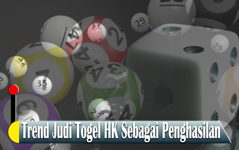 Togel HK Sebagai Penghasilan - Agen Game Slot Online